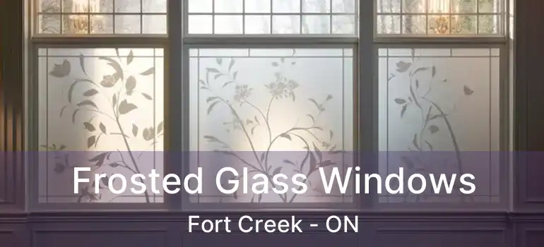 Frosted Glass Windows Fort Creek - ON