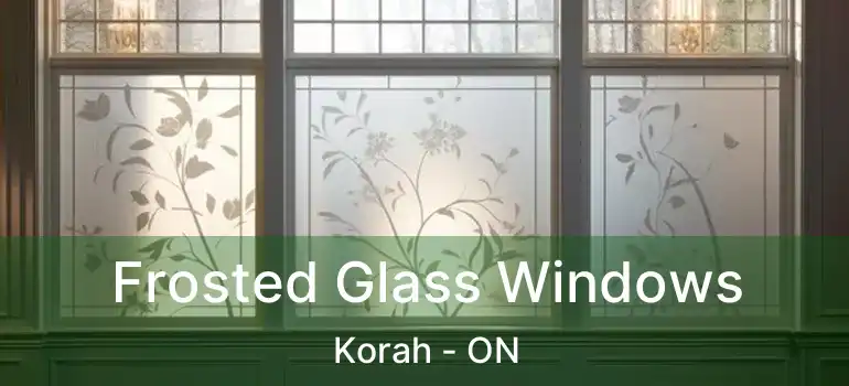 Frosted Glass Windows Korah - ON