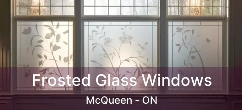 Frosted Glass Windows McQueen - ON