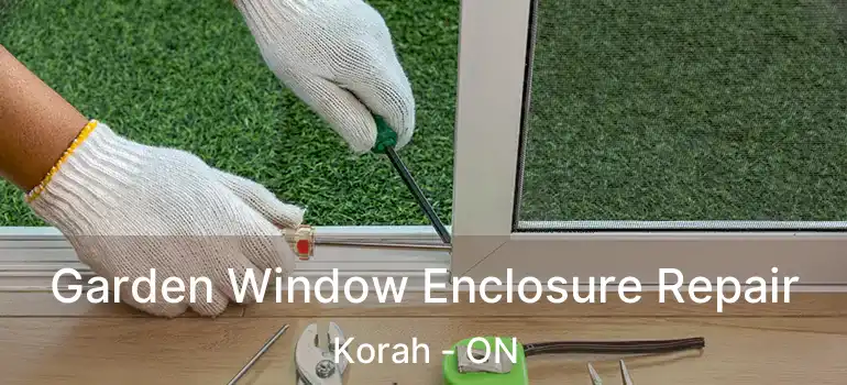 Garden Window Enclosure Repair Korah - ON