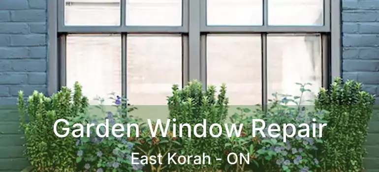 Garden Window Repair East Korah - ON
