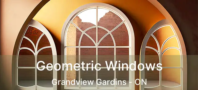 Geometric Windows Grandview Gardins - ON