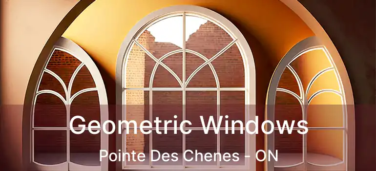 Geometric Windows Pointe Des Chenes - ON