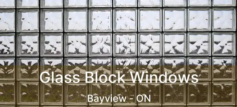 Glass Block Windows Bayview - ON