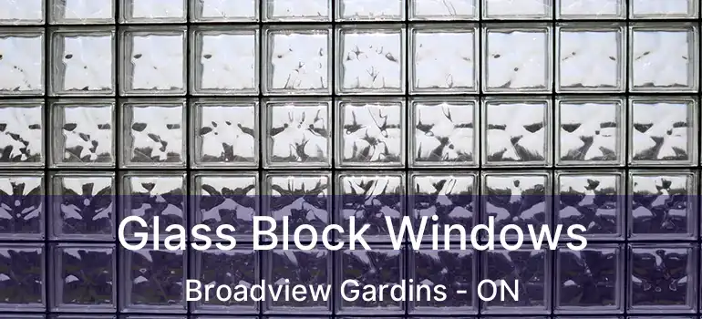 Glass Block Windows Broadview Gardins - ON
