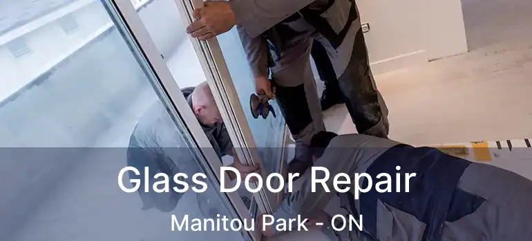Glass Door Repair Manitou Park - ON