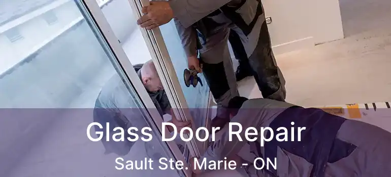 Glass Door Repair Sault Ste. Marie - ON