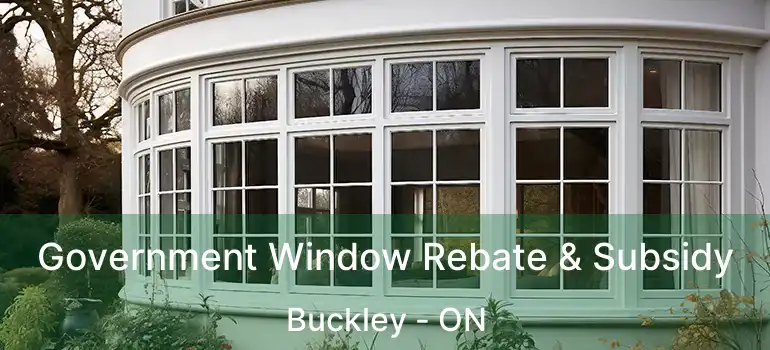 Government Window Rebate & Subsidy Buckley - ON