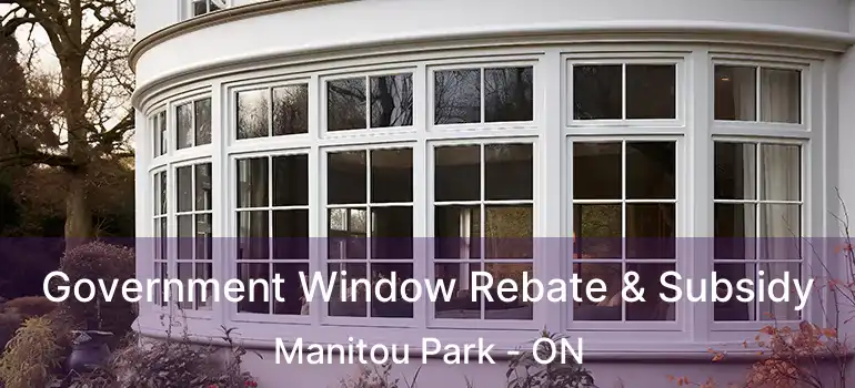 Government Window Rebate & Subsidy Manitou Park - ON
