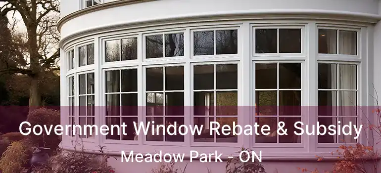 Government Window Rebate & Subsidy Meadow Park - ON