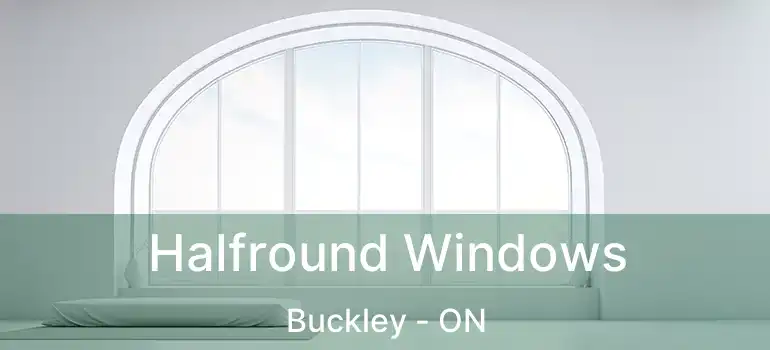 Halfround Windows Buckley - ON