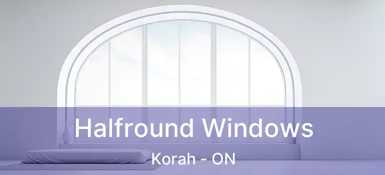 Halfround Windows Korah - ON