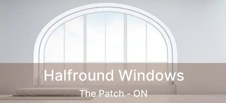 Halfround Windows The Patch - ON