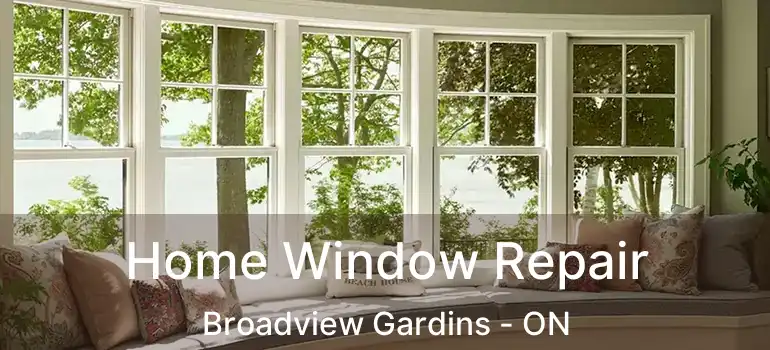Home Window Repair Broadview Gardins - ON