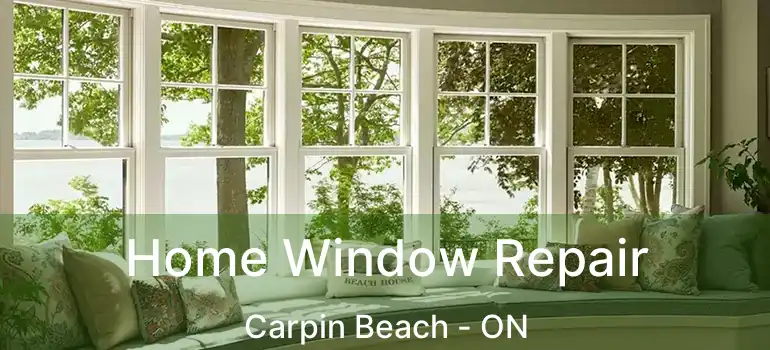 Home Window Repair Carpin Beach - ON