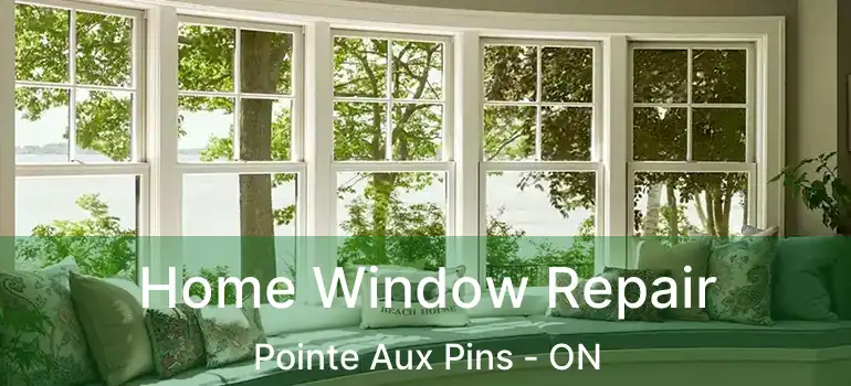 Home Window Repair Pointe Aux Pins - ON