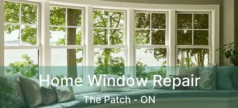 Home Window Repair The Patch - ON