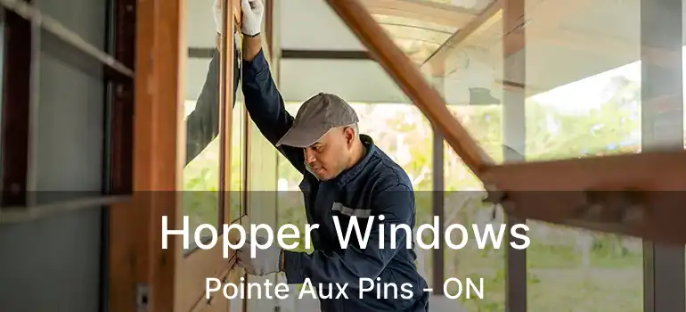 Hopper Windows Pointe Aux Pins - ON