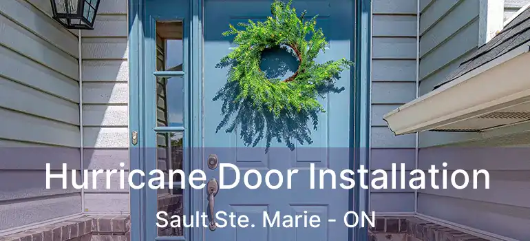 Hurricane Door Installation Sault Ste. Marie - ON