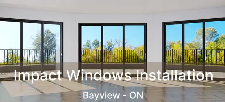 Impact Windows Installation Bayview - ON