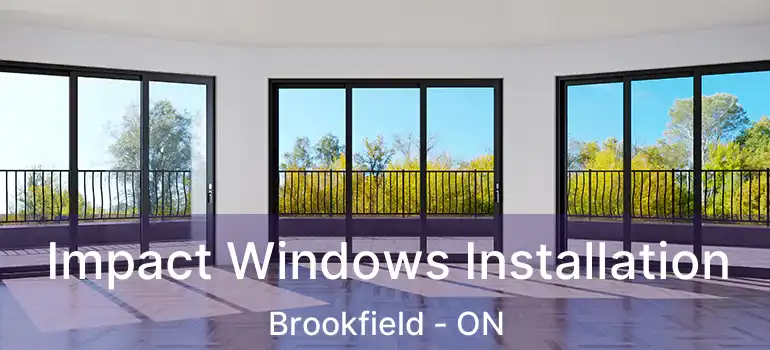 Impact Windows Installation Brookfield - ON