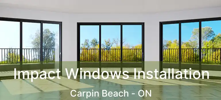 Impact Windows Installation Carpin Beach - ON