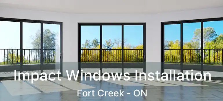  Impact Windows Installation Fort Creek - ON