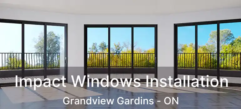  Impact Windows Installation Grandview Gardins - ON