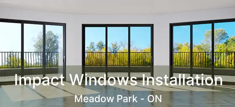 Impact Windows Installation Meadow Park - ON