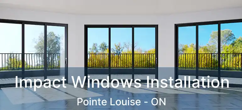 Impact Windows Installation Pointe Louise - ON