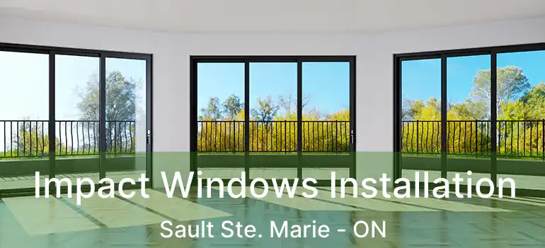 Impact Windows Installation Sault Ste. Marie - ON