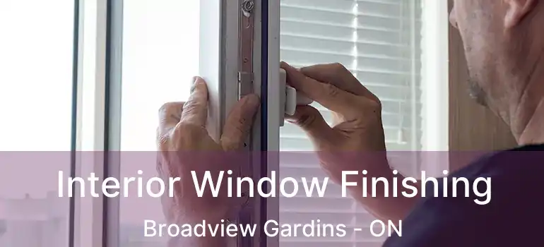 Interior Window Finishing Broadview Gardins - ON