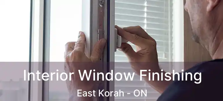 Interior Window Finishing East Korah - ON