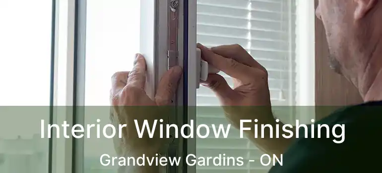 Interior Window Finishing Grandview Gardins - ON