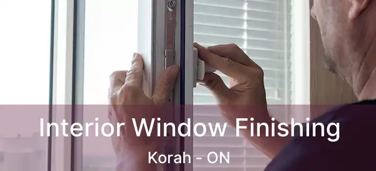 Interior Window Finishing Korah - ON