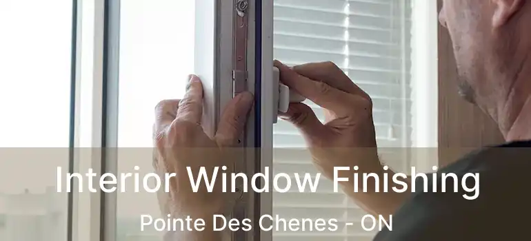 Interior Window Finishing Pointe Des Chenes - ON