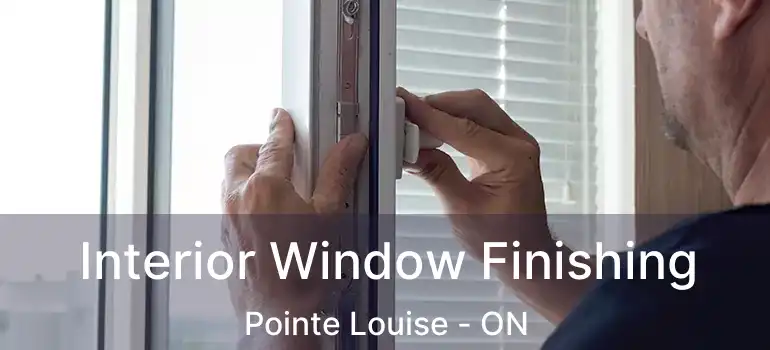 Interior Window Finishing Pointe Louise - ON