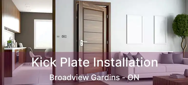 Kick Plate Installation Broadview Gardins - ON