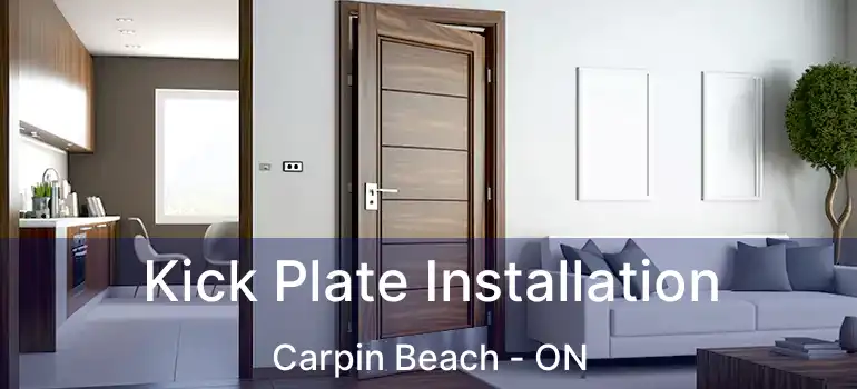 Kick Plate Installation Carpin Beach - ON