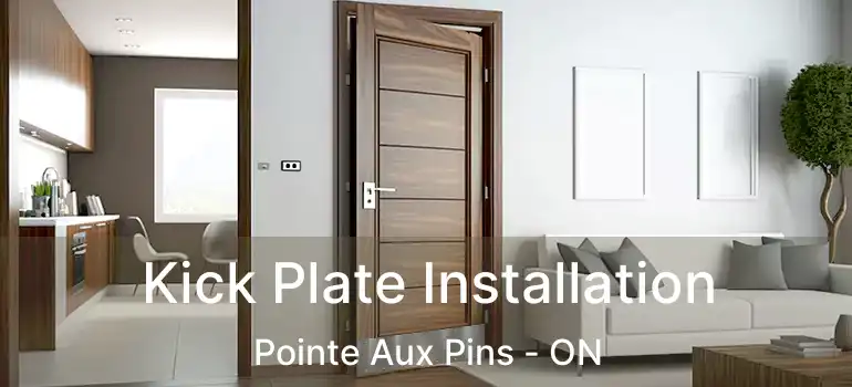 Kick Plate Installation Pointe Aux Pins - ON