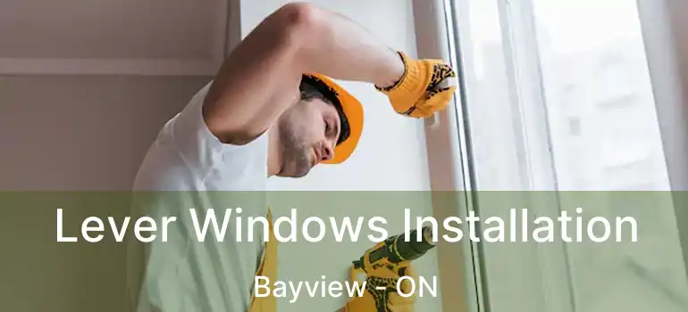 Lever Windows Installation Bayview - ON