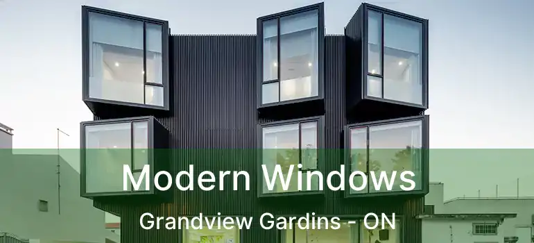 Modern Windows Grandview Gardins - ON