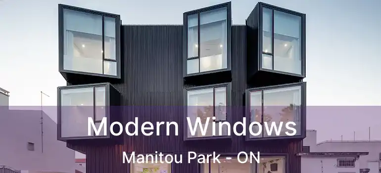 Modern Windows Manitou Park - ON