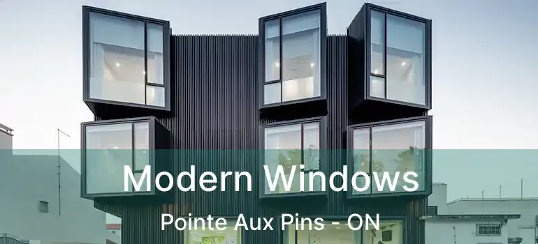 Modern Windows Pointe Aux Pins - ON