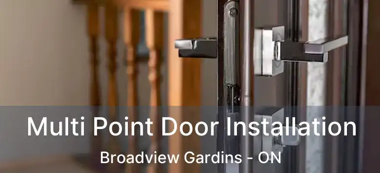 Multi Point Door Installation Broadview Gardins - ON
