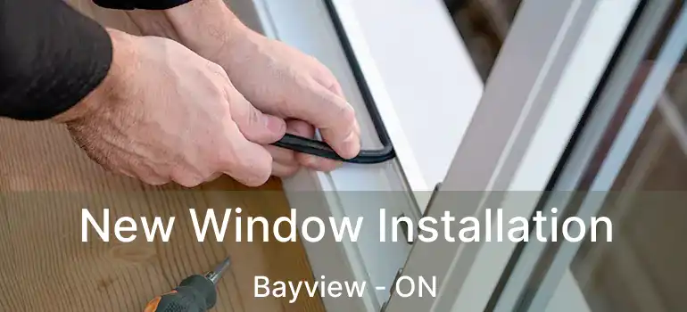 New Window Installation Bayview - ON