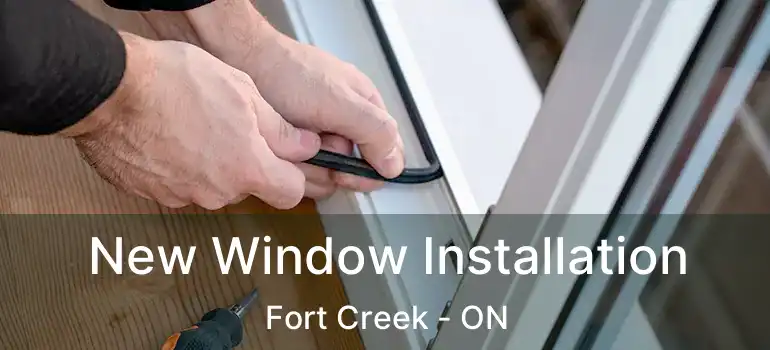 New Window Installation Fort Creek - ON