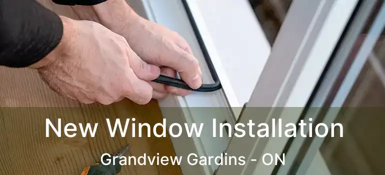New Window Installation Grandview Gardins - ON