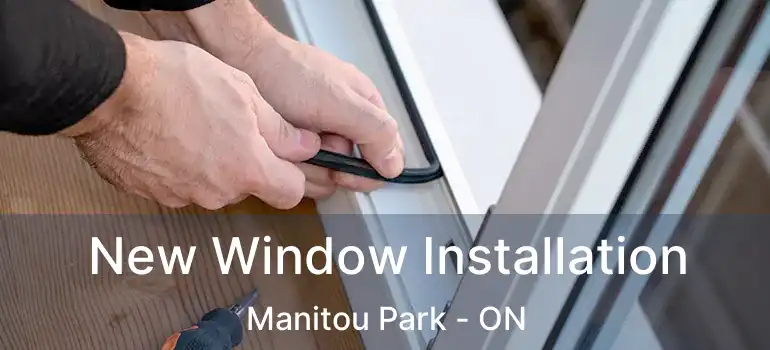 New Window Installation Manitou Park - ON