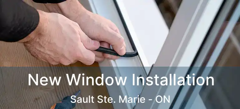 New Window Installation Sault Ste. Marie - ON
